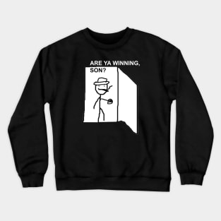 Are Ya Winning, Son? Crewneck Sweatshirt